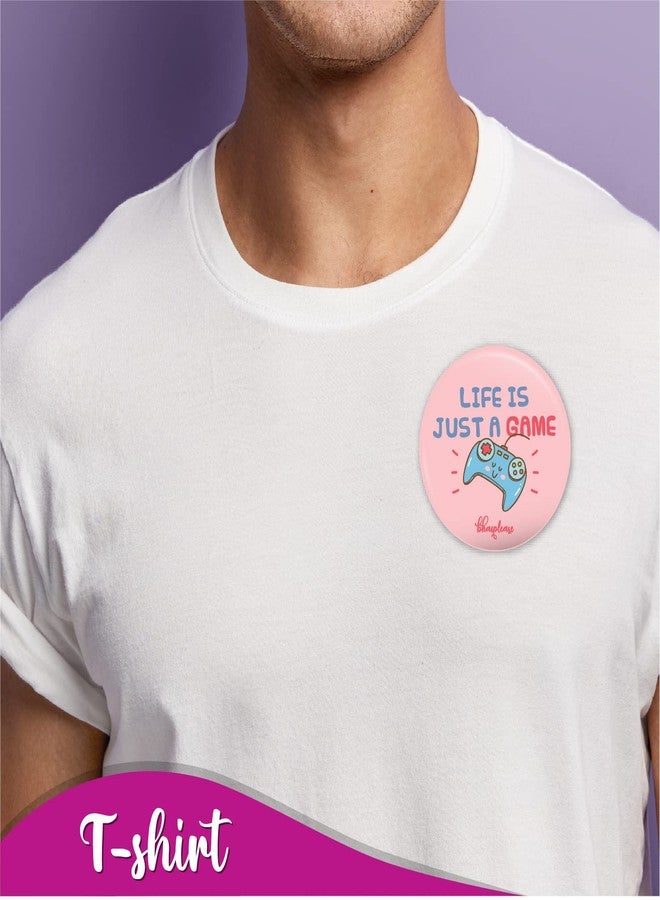 Bhai Please Life is just a game Pin Badges | 44mm Round Shaped Pin- Badge | Pin-Back Button Badge | Gift for Birthday, Events (Pack of 5) - Image 4